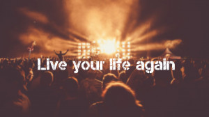 Live your life again